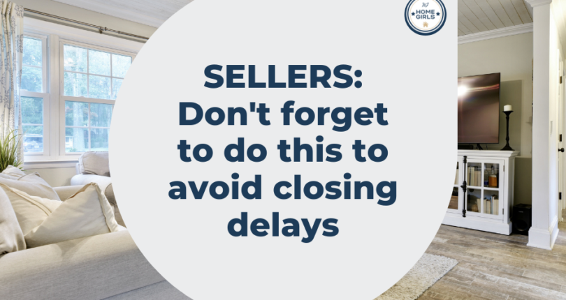 Sellers: Do this to avoid closing delays!